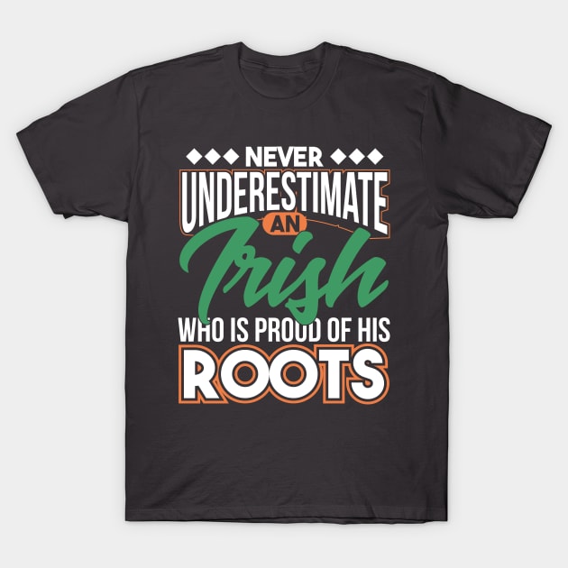 Never Underestimate An Irish Who Is Proud Roots Ireland T-Shirt by Toeffishirts